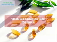 Vitamin E uống lúc nào tốt nhất