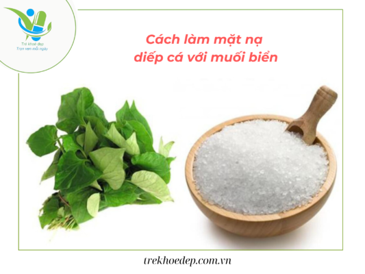 Mặt nạ dưỡng da làm từ diếp cá và muối biển Mặt nạ dưỡng da làm từ diếp cá và muối biển